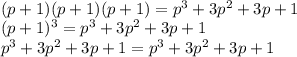 \\(p+1)(p+1)(p+1)=p^3+3p^2+3p+1\\ (p+1)^3=p^3+3p^2+3p+1\\ p^3+3p^2+3p+1=p^3+3p^2+3p+1\\