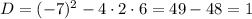 D=(-7)^{2}-4\cdot2\cdot6=49-48=1