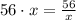 56\cdot x=\frac{56}{x}