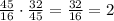 \frac{45}{16}\cdot\frac{32}{45}=\frac{32}{16}=2