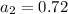 a_2=0.72