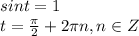 sint=1\\t= \frac{ \pi }{2} +2 \pi n,n\in Z 