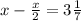 x-\frac{x}{2}=3\frac{1}{7}