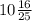 10\frac{16}{25}