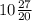 10 \frac{27}{20}