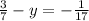 \frac{3}{7}-y=-\frac{1}{17}