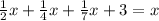 \frac{1}{2}x+\frac{1}{4}x +\frac{1}{7}x+3 = x