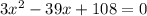 3x^2-39x+108 = 0