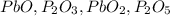 PbO,P_2O_3,PbO_2,P_2O_5