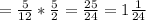 = \frac{5}{12} * \frac{5}{2} = \frac{25}{24} =1 \frac{1}{24}