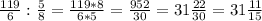 \frac{119}{6}:\frac{5}{8}=\frac{119*8}{6*5}=\frac{952}{30}=31\frac{22}{30}=31\frac{11}{15}