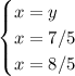 \begin{cases} x=y\\x=7/5\\x=8/5 \end{cases}