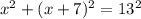 x^{2} + (x+7)^{2} = 13^{2}