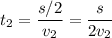 t_2=\dfrac {s/2}{v_2}=\dfrac{s}{2v_2}