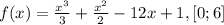 f(x) = \frac{x^3}{3} + \frac{x^2}{2} - 12x + 1 , [0;6]