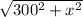 \sqrt{300^{2}+x^{2}}