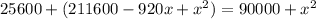 25600+(211600-920x+x^{2})}=90000+x^{2}