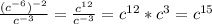 \frac{(c^{-6})^{-2}}{c^{-3}}= \frac{c^{12}}{c^{-3}} = c^{12}*c^3=c^{15}