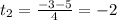 t_2=\frac{-3-5}{4}=-2