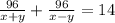 \frac{96}{x+y}+\frac{96}{x-y}= 14