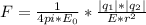 F = \frac{1}{4pi*E_{0}} * \frac{|q_{1}|*|q_{2}|}{E*r^{2}}