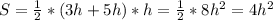 S=\frac{1}{2}*(3h+5h)*h=\frac{1}{2}*8h^{2}=4h^{2}