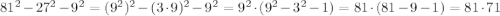 81^2-27^2-9^2=(9^2)^2-(3\cdot9)^2-9^2=9^2\cdot(9^2-3^2-1)=81\cdot(81-9-1)=81\cdot71