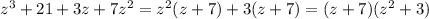 z^{3}+21+3z+7z^2=z^{2}(z+7)+3(z+7)=(z+7)(z^{2}+3)