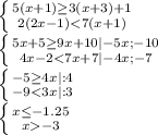 \left\{ {{5(x+1)\geq3(x+3)+1}\atop{2(2x-1)<7(x+1)}}\right.\\\left\{ {{5x+5\geq9x+10|-5x;-10}\atop{4x-2<7x+7|-4x;-7}}\right.\\\left\{ {{-5\geq4x|:4}\atop{-9<3x|:3}}\right.\\\left\{ {{x\leq-1.25}\atop{x-3}}\right.