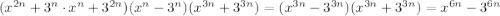 (x^{2n}+3^{n}\cdot x^{n} +3^{2n})(x^{n}-3^{n})(x^{3n} +3^{3n} )=(x^{3n}-3^{3n})(x^{3n} +3^{3n} )=x^{6n}-3^{6n}