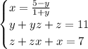 \begin{cases} x=\frac{5-y}{1+y}\\y+yz+z=11\\z+zx+x=7 \end{cases}