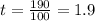 t=\frac{190}{100}=1.9