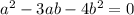 a^{2}-3ab-4b^{2}=0\\