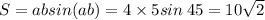 S = absin(ab) = 4 \times 5sin \: 45 = 10 \sqrt{2}