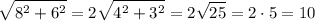 \displaystyle \sqrt{8^2 +6^2 } =2\sqrt{4^2 +3^2 } =2\sqrt{25} =2\cdot 5=10