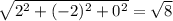 \sqrt{2^2+(-2)^2+0^2}=\sqrt{8}