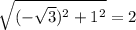 \sqrt{(-\sqrt{3})^2+1^2} =2