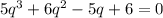 5q^3+6q^2-5q+6=0