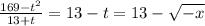 \frac{169-t^2}{13+t}=13-t=13-\sqrt{-x}