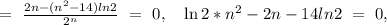 =\ \frac{2n-(n^2-14)ln2}{2^n}\ =\ 0,\ \ \ \ln2*n^2-2n-14ln2\ =\ 0,