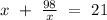 x\ +\ \frac{98}{x}\ =\ 21 