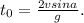 t_{0}=\frac{2vsina}{g}.