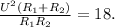 \frac{U^2(R_{1}+R_{2})}{R_{1}R_{2}}=18.