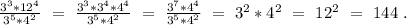 \frac{3^3*12^4}{3^5*4^2}\ =\ \frac{3^3*3^4*4^4}{3^5*4^2}\ =\ \frac{3^7*4^4}{3^5*4^2}\ =\ 3^2*4^2\ =\ 12^2\ =\ 144\ .