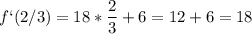 \displaystyle f`(2/3)=18* \frac{2}{3}+6=12+6=18