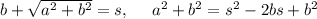 b+\sqrt{a^2+b^2}=s,\ \ \ \ a^2+b^2=s^2-2bs+b^2