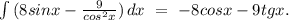 \int{(8sinx-\frac{9}{cos^2x})}\, dx\ =\ -8cosx-9tgx.