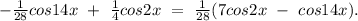 -\frac{1}{28}cos14x\ +\ \frac{1}{4}cos2x\ =\ \frac{1}{28}(7cos2x\ -\ cos14x).