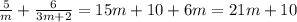 \frac{5}{m}+\frac{6}{3m+2}=15m+10+6m=21m+10