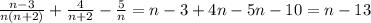 \frac{n-3}{n(n+2)}+\frac{4}{n+2}-\frac{5}{n}=n-3+4n-5n-10=n-13